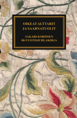 Oikeat alttarit ja saarnatuolit. Sakari Korpisen 80-vuotisjuhlakirja